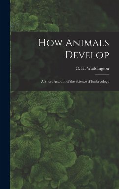 How Animals Develop: A Short Account of the Science of Embryology - Waddington, C. H.