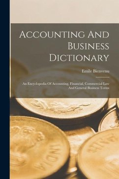 Accounting And Business Dictionary: An Encyclopedia Of Accounting, Financial, Commercial Law And General Business Terms - Bienvenu, Emile