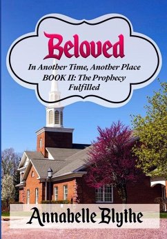 Beloved: In Another Time, Another Place: Book II Prophecy Fulfilled - Blythe, Annabelle