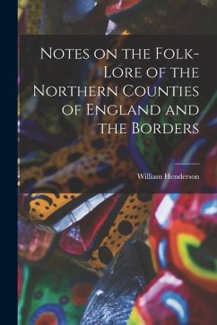 Notes on the Folk-lore of the Northern Counties of England and the Borders - Henderson, William