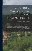 A Journey Through the Crimea to Constantinople: In a Series of Letters From the Right Honourable Elizabeth Lady Craven, to His Serene Highness the Mar