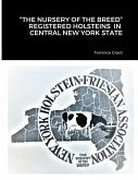 &quote;THE NURSERY OF THE BREED&quote; REGISTERED HOLSTEINS IN CENTRAL NEW YORK STATE