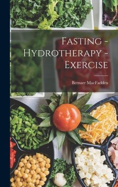 Fasting - Hydrotherapy - Exercise - Macfadden, Bernarr
