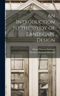 An Introduction to the Study of Landscape Design - Hubbard, Theodora Kimball; Hubbard, Henry Vincent