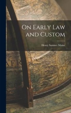 On Early Law and Custom - Maine, Henry James Sumner