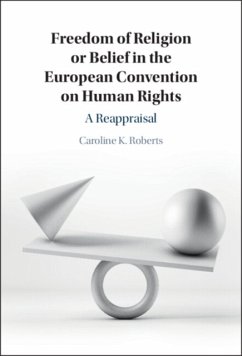Freedom of Religion or Belief in the European Convention on Human Rights - Roberts, Caroline K. (Oxford Brookes University)