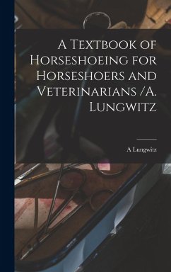 Cover A Textbook of Horseshoeing for Horseshoers and Veterinarians /A. Lungwitz