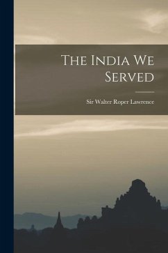 The India We Served - Lawrence, Walter Roper