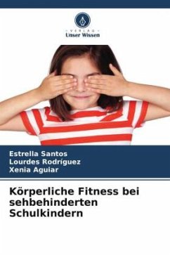 Körperliche Fitness bei sehbehinderten Schulkindern - Santos, Estrella;Rodriguez, Lourdes;Aguiar, Xenia