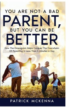 You Are Not A Bad Parent, But You Can Be Better - Mckenna, Patrick J