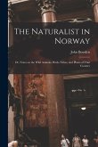 The Naturalist in Norway: Or, Notes on the Wild Animals, Birds, Fishes, and Plants of That Country