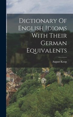 Dictionary Of English Idioms With Their German Equivalents - Koop, August