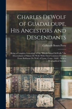 Charles DeWolf of Guadaloupe, his Ancestors and Descendants: Being a Complete Genealogy of the 