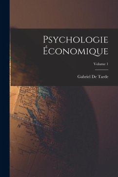 Psychologie Économique; Volume 1 - De Tarde, Gabriel