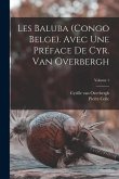 Les Baluba (Congo Belge). Avec une préface de Cyr. van Overbergh; Volume 1