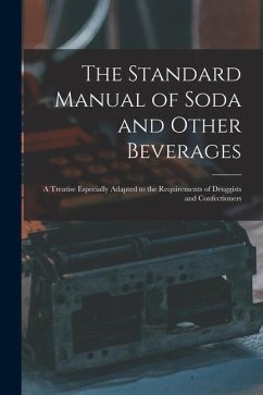 Cover The Standard Manual of Soda and Other Beverages: A Treatise Especially Adapted to the Requirements of Druggists and Confectioners