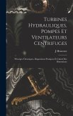 Turbines Hydrauliques, Pompes Et Ventilateurs Centrifuges: Principes Théoriques, Dispositions Pratiques Et Calcul Des Dimensions