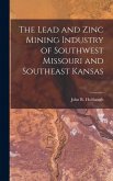 The Lead and Zinc Mining Industry of Southwest Missouri and Southeast Kansas The Lead and Zinc Mining Industry of Southwest Missouri and Southeast Kansas