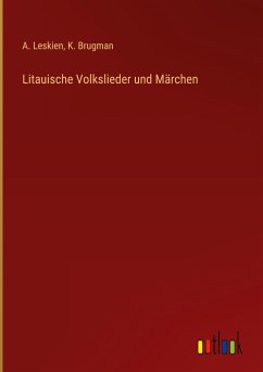 Litauische Volkslieder und Märchen - Leskien, A.; Brugman, K.