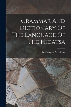 Grammar And Dictionary Of The Language Of The Hidatsa - Matthews, Washington