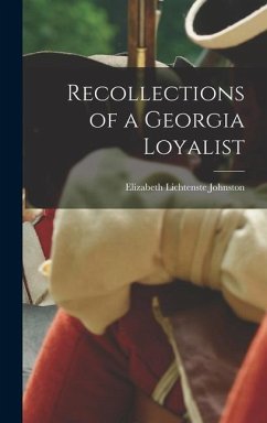 Recollections of a Georgia Loyalist - Johnston, Elizabeth Lichtenste