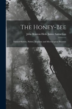 The Honey-bee; Natural History, Habits, Anatomy and Microscopical Beauties - Samuelson, John Braxton Hicks James