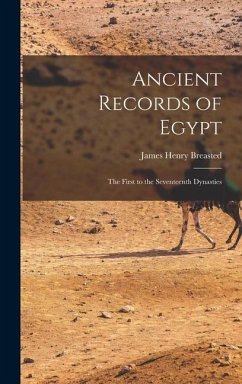 Ancient Records of Egypt: The First to the Seventeenth Dynasties - Breasted, James Henry
