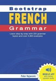 Bootstrap French Grammar: Learn with 224 step-by-step topics and 4000 example phrases