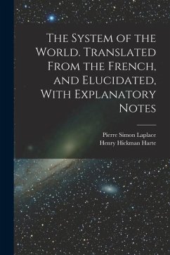 The System of the World. Translated From the French, and Elucidated, With Explanatory Notes - Laplace, Pierre Simon; Harte, Henry Hickman