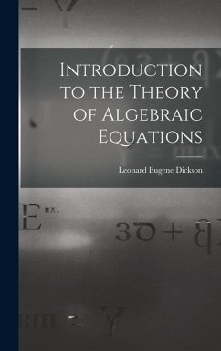 Introduction to the Theory of Algebraic Equations - Dickson, Leonard Eugene