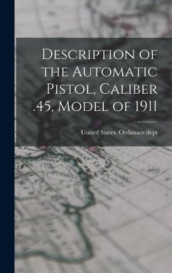 Description of the Automatic Pistol, Caliber .45, Model of 1911 - States Ordanace Dept, United