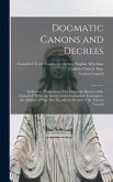 Dogmatic Canons and Decrees: Authorized Translations of the Dogmatic Decrees of the Council of Trent, the Decree on the Immaculate Conception, the