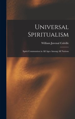 Cover Universal Spiritualism: Spirit Communion in All Ages Among All Nations