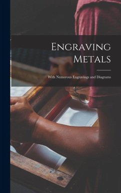Cover Engraving Metals: With Numerous Engravings and Diagrams