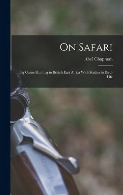 Cover On Safari: Big Game Hunting in British East Africa With Studies in Bird-Life