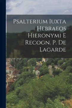 Psalterium Iuxta Hebraeos Hieronymi E Recogn. P. De Lagarde - Anonymous