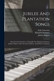 Jubilee And Plantation Songs: Characteristic Favorites, As Sung By The Hampton Students, Jubilee Singers, Fisk University Students, And Other Compan