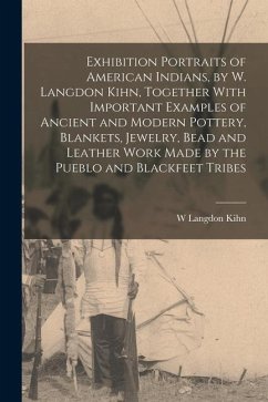 Exhibition Portraits of American Indians, by W. Langdon Kihn, Together With Important Examples of Ancient and Modern Pottery, Blankets, Jewelry, Bead - Kihn, W. Langdon
