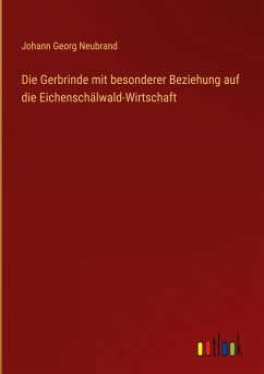 Die Gerbrinde mit besonderer Beziehung auf die Eichenschälwald-Wirtschaft - Neubrand, Johann Georg