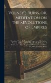 Volney's Ruins, or, Meditation on the Revolutions of Empires: Translated Under the Immediate Inspection of the Author From the 6th Paris ed. To Which
