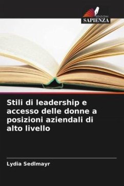 Stili di leadership e accesso delle donne a posizioni aziendali di alto livello - Sedlmayr, Lydia