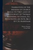 Narratives of the Mission of George Bogle to Tibet, and of the Journey of Thomas Manning to Lhasa, Ed., With Notes, an Intr. [&c.] by C.R. Markham
