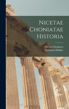 Nicetae Choniatae Historia - Bekker, Immanuel; Choniates, Nicetas