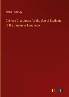 Chinese Characters for the Use of Students of the Japanese Language - Lay, Arthur Hyde