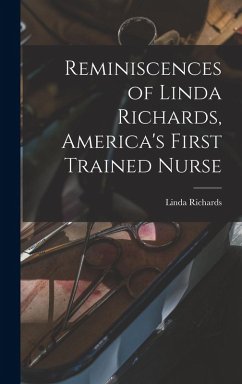 Reminiscences of Linda Richards, America's First Trained Nurse - Richards, Linda
