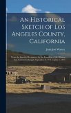 An Historical Sketch of Los Angeles County, California: From the Spanish Occupancy, by the Founding of the Mission San Gabriel Archangel, September 8,