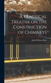 A Practical Treatise on the Construction of Chimneys
