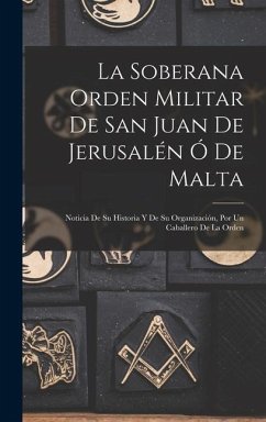 La Soberana Orden Militar De San Juan De Jerusalén Ó De Malta - Anonymous