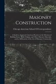 Masonry Construction: A Guide to Approved American Practice in the Selection of Building Stone, Brick, Cement, and Other Masonry Materials,