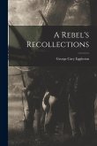 A Rebel's Recollections A Rebel's Recollections